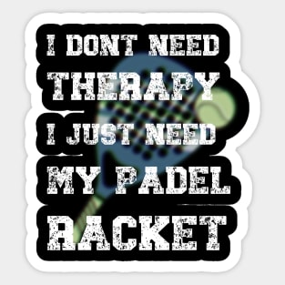 I don't need Therapy-Funny Padel Racket Saying Sticker